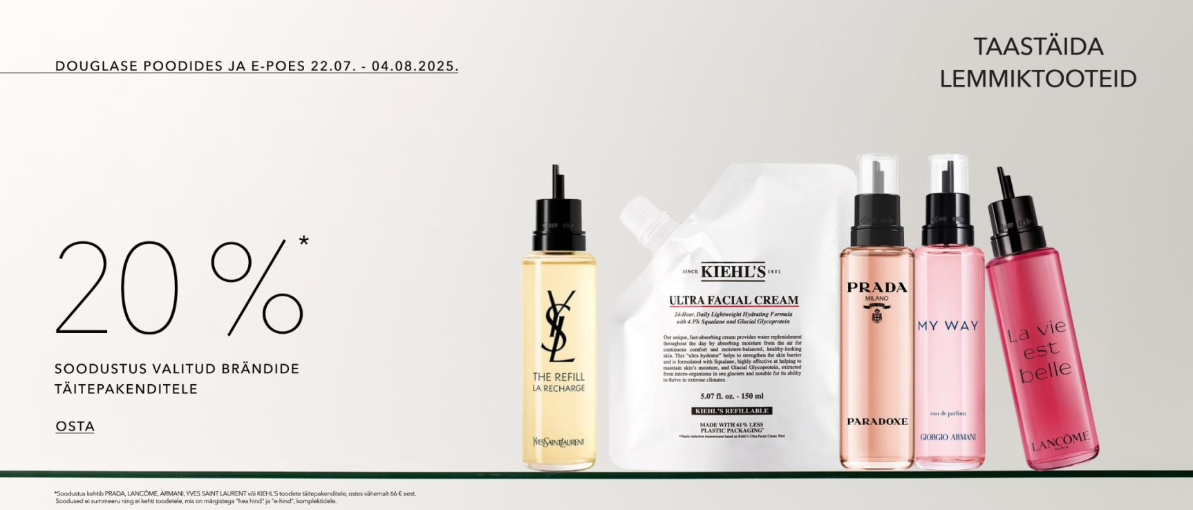 "20% allahindlus populaarsete kaubamärkide täitepakenditele Douglas kauplustes ja e-poes – YSL, Kiehl’s, Prada, Armani, Lancôme."