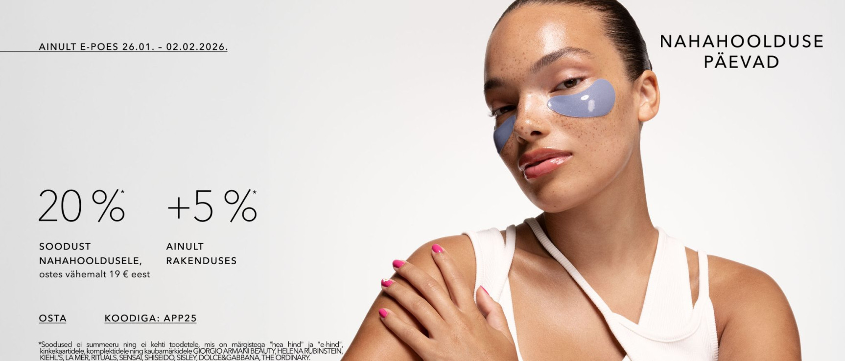 -20%* Soodust nahahooldusele, ostes nahahooldust vähemalt 19 EUR eest, 25% koodiga APP25