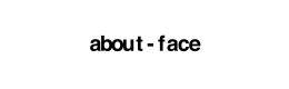 ABOUT FACE