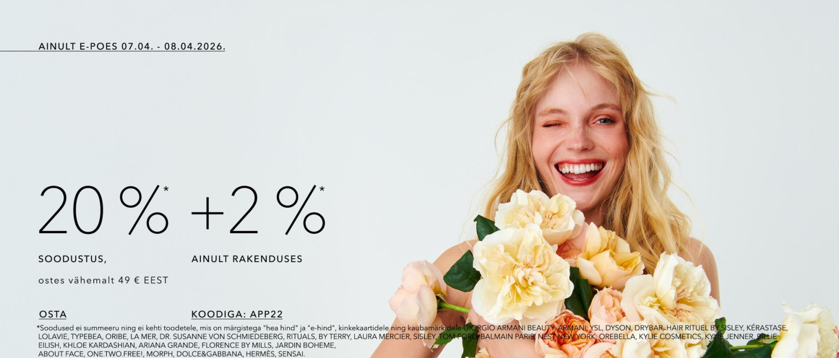 -20 % ostes vähemalt 49 €  EEST -22%* RAKENDUSES KOODIGA: APP22